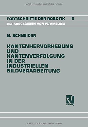 Kantenhervorhebung und Kantenverfolgung in der industriellen Bildverarbeitung: Schnelle Überführung von Graubildszenen in eine zur Szenenanalyse geeignete Datenstruktur (Fortschritte der Robotik)