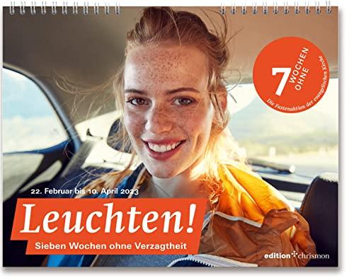 Fastenkalender 2023: Wandkalender: Leuchten! 7 Wochen ohne Verzagtheit: Inspirierende Fotos, Texte und Bibelzitate. Kalender zur Fastenaktion der Evangelischen Kirche.