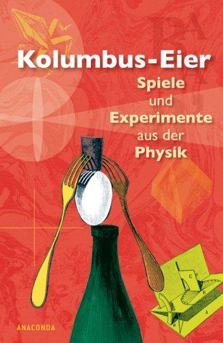 Kolumbus-Eier. Spiele und Experimente aus der Physik