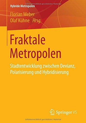 Fraktale Metropolen: Stadtentwicklung zwischen Devianz, Polarisierung und Hybridisierung (Hybride Metropolen)