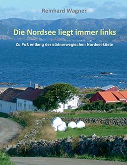 Die Nordsee liegt immer links: Zu Fuß entlang der südnorwegischen Nordseeküste