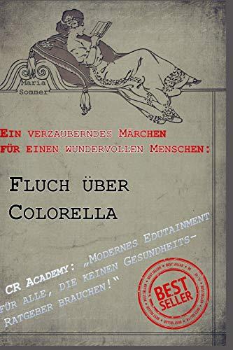 Fluch über Colorella - MODERNES EDUTAINMENT FÜR ALLE, DIE KEINEN GESUNDHEITS-RATGEBER BRAUCHEN!: Ein verzauberndes Märchen für einen wundervollen Menschen - Das Weihnachtsgeschenk für Frauen+Teenager