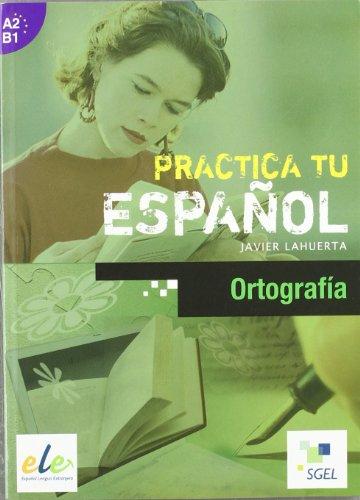 Ortografia / Ortografía: Practica tu español. A2-B1