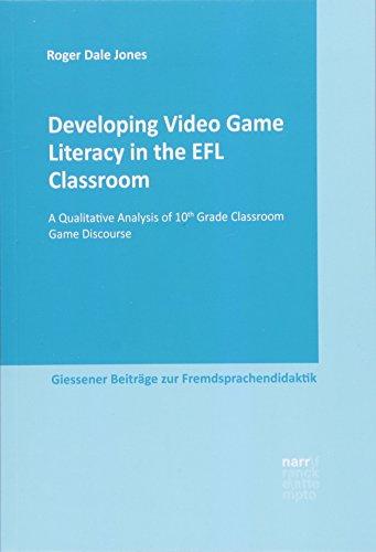 Developing Video Game Literacy in the EFL Classroom: A Qualitative Analysis of 10th Grade Classroom Game Discourse (Giessener Beiträge zur Fremdsprachendidaktik)