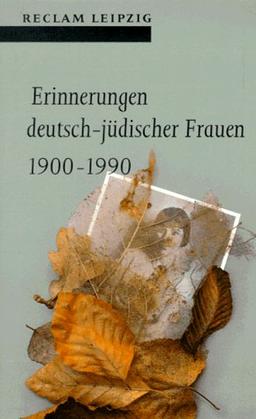 Erinnerungen deutsch-jüdischer Frauen 1900 - 1990.