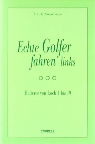 Echte Golfer fahren links: Heiteres von Loch 1 bis 19