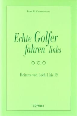 Echte Golfer fahren links: Heiteres von Loch 1 bis 19