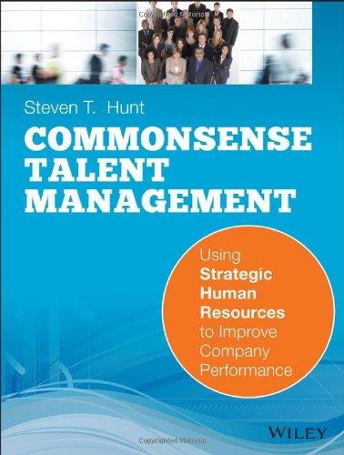 Commonsense Talent Management: Using Strategic Human Resources to Improve Company Performance