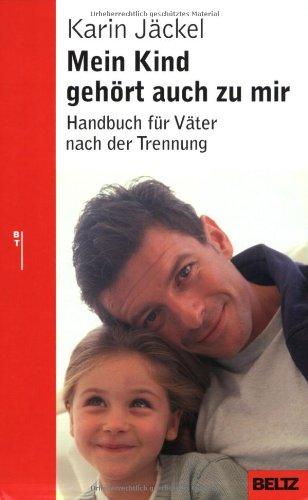 Mein Kind gehört auch zu mir: Handbuch für Väter nach der Trennung (Beltz Taschenbuch / Ratgeber)