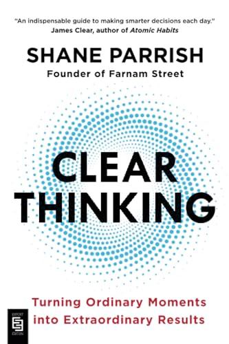 Clear Thinking: Turning Ordinary Moments into Extraordinary Results