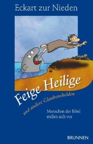 Feige Heilige - und andere Glaubenshelden: Menschen der Bibel stellen sich vor