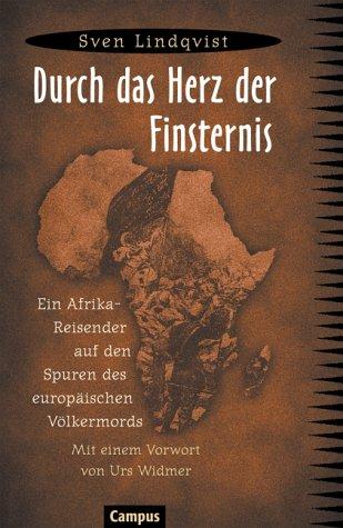 Durch das Herz der Finsternis: Ein Afrika-Reisender auf den Spuren des europäischen Völkermords