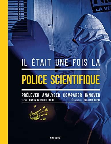 Il était une fois la police scientifique : prélever, analyser, comparer, innover