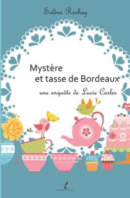 Mystère et tasse de Bordeaux: Une enquête de Lucie Carles