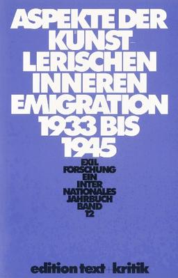 Aspekte der künstlerischen Inneren Emigration 1933-1945 (Exilforschung 12)