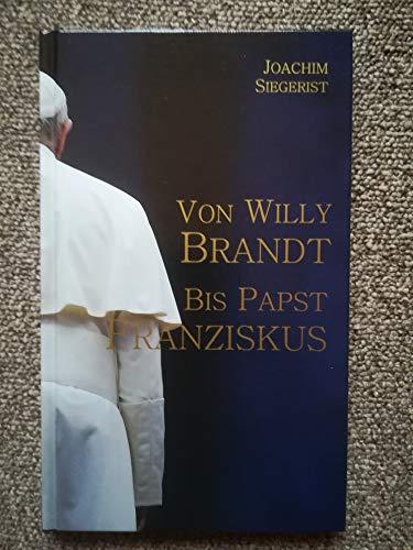 Von Willy Brandt bis Papst Franziskus