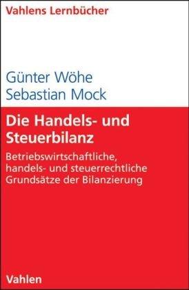 Die Handels- und Steuerbilanz - Betriebswirtschaftliche, handels- und steuerrechtliche Grundsätze der Bilanzierung