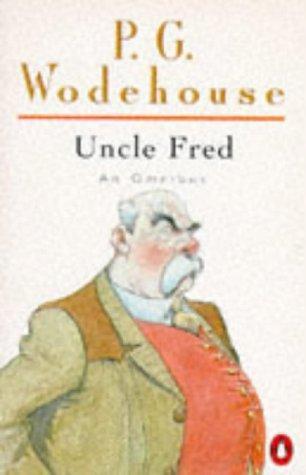 Uncle Fred: An Omnibus: Uncle Fred in the Springtime; Uncle Dynamite; Cocktail Time