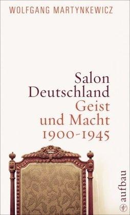 Salon Deutschland: Geist und Macht 1900-1945