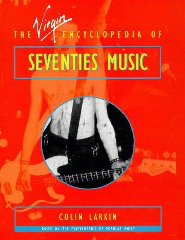 The Virgin Encyclopedia of Seventies Music (Virgin Encyclopedias of Popular Music)