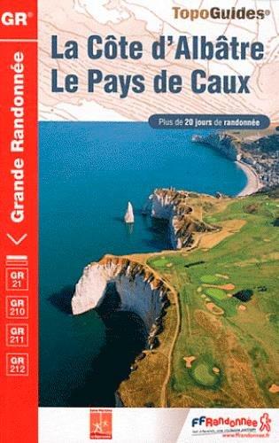 La Côte d'Albâtre, le pays de Caux : plus de 20 jours de randonnée : GR 21, GR 210, GR 211, GR 212