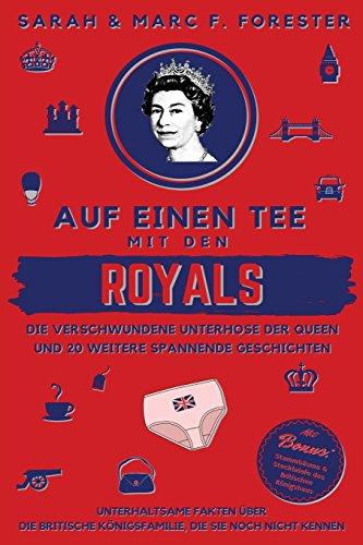 Auf einen Tee mit den Royals: Die verschwundene Unterhose der Queen und 20 weitere spannende Geschichten: Unterhaltsame Fakten über die britische ... (Smart & Clever Books Collection, Band 17)