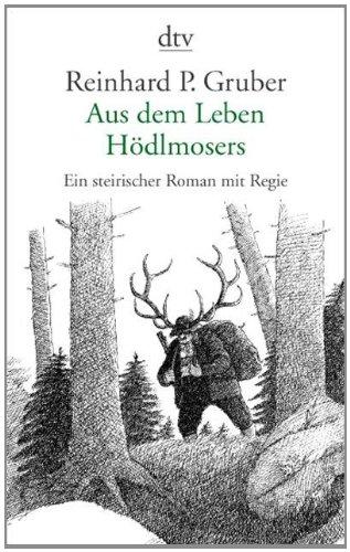 Aus dem Leben Hödlmosers: Ein steirischer Roman mit Regie