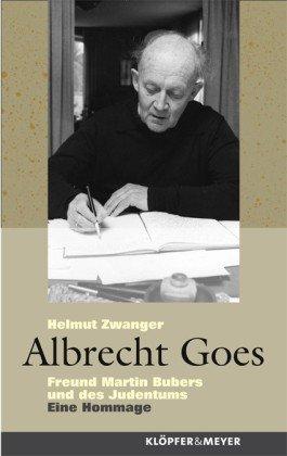 Albrecht Goes: Freund Martin Bubers und des Judentums. Eine Hommage