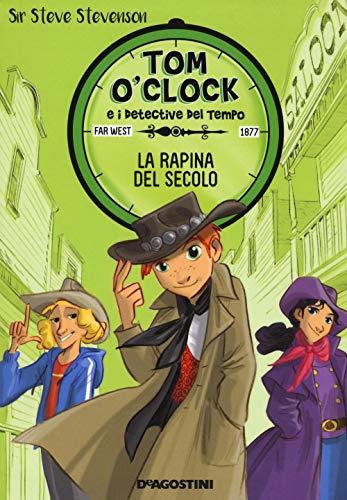 La rapina del secolo. Tom O'Clock e i detective del tempo