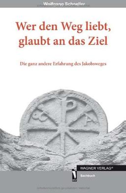 Wer den Weg liebt, glaubt an das Ziel: Die ganz andere Erfahrung des Jakobsweges