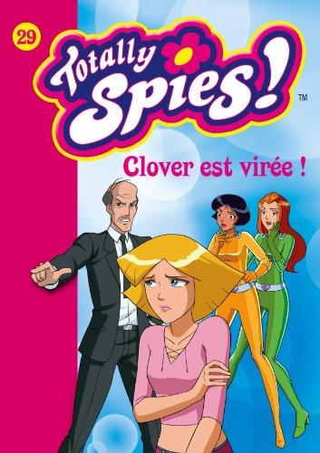 Totally Spies !. Vol. 29. Clover est virée !