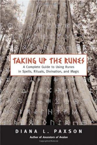 Taking Up the Runes: A Complete Guide to Using Runes in Spells, Rituals, Divination, and Magic