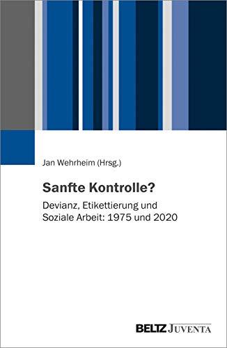 Sanfte Kontrolle?: Devianz, Etikettierung und Soziale Arbeit: 1975 und 2020