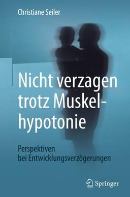 Nicht verzagen trotz Muskelhypotonie: Perspektiven bei Entwicklungsverzögerungen