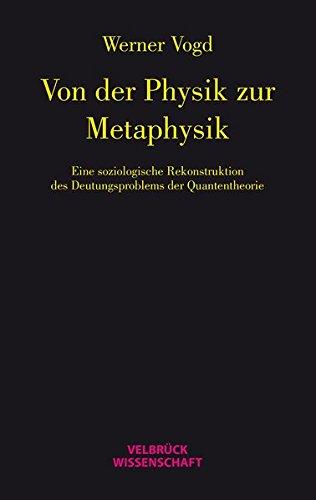 Von der Physik zur Metaphysik: Eine soziologische Studie zum Deutungsproblem der Quantentheorie