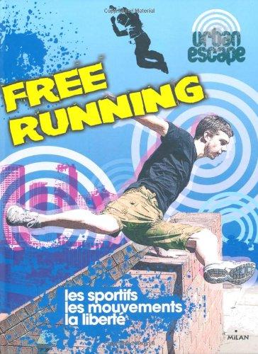 Free running : les sportifs, les mouvements, la liberté