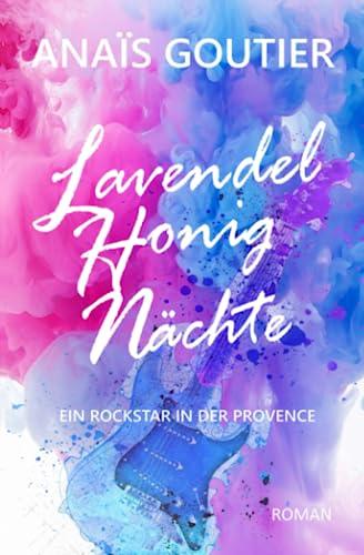 Lavendelhonignächte: Ein Rockstar in der Provence