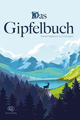 Das Gipfelbuch – Wandertagebuch zum Eintragen: Dein persönlicher Planer zum Wandern. Der ideale Ort für alle Informationen, Notizen und Erinnerungen – für Erwachsene und Kinder (Reisen)