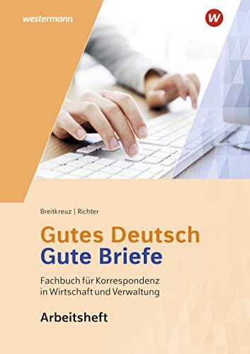 Gutes Deutsch - Gute Briefe / Korrespondenz in Wirtschaft und Verwaltung: Gutes Deutsch - Gute Briefe: Arbeitsheft