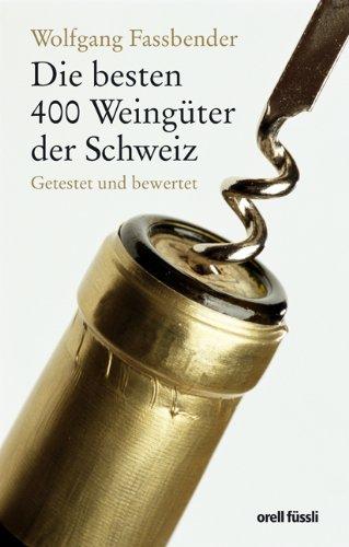 Die besten 400 Weingüter der schweiz: Getestet und bewertet