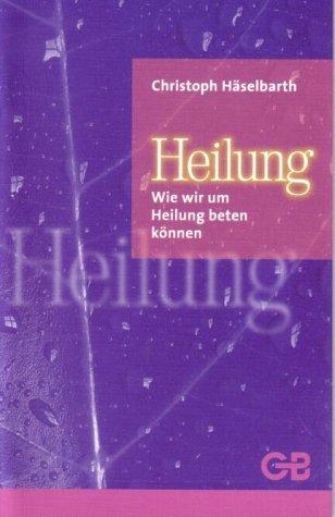 Heilung: Wie wir um Heilung beten können