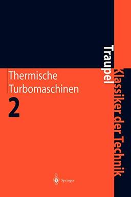 Thermische Turbomaschinen: Geänderte Betriebsbedingungen, Regelung, Mechanische Probleme, Temperaturprobleme (Klassiker der Technik)