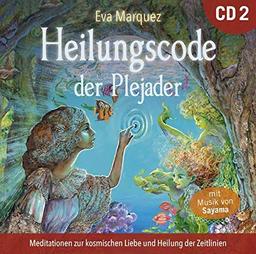 Heilungscode der Plejader [Übungs-CD 2]: Meditationen zur kosmischen Liebe und Heilung der Zeitlinien