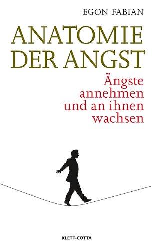 Anatomie der Angst: Ängste annehmen und an ihnen wachsen