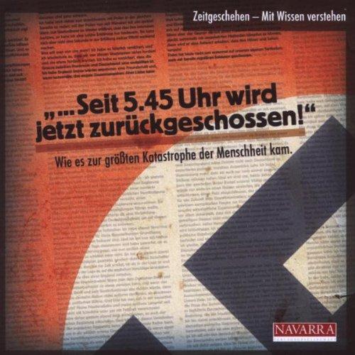 Seit 5.45 Uhr wird jetzt zurückgeschossen!: Wie es zur größten Katastrophe der Menschheit kam