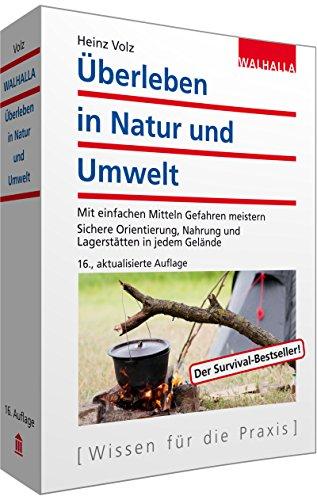 Überleben in Natur und Umwelt: Mit einfachen Mitteln Gefahren meistern; Mit Übungs- und Ausbildungsplan sowie ABC-Teil