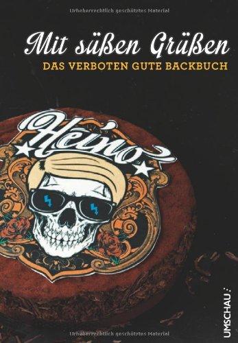 Mit süßen Grüßen - Das verboten gute Backbuch: Heino