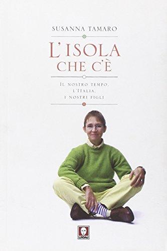 L'isola che c'è. Il nostro tempo, l'Italia, i nostri figli