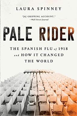 Pale Rider: The Spanish Flu of 1918 and How It Changed the World