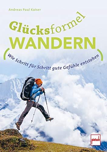 GLÜCKSFORMEL WANDERN: Wie Schritt für Schritt gute Gefühle entstehen